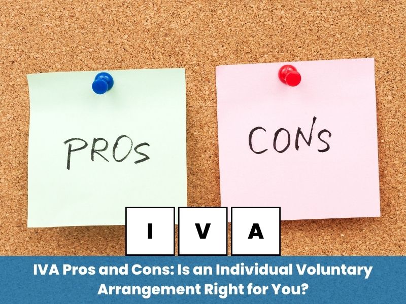 IVA Pros and Cons: Is an Individual Voluntary Arrangement Right for You?
